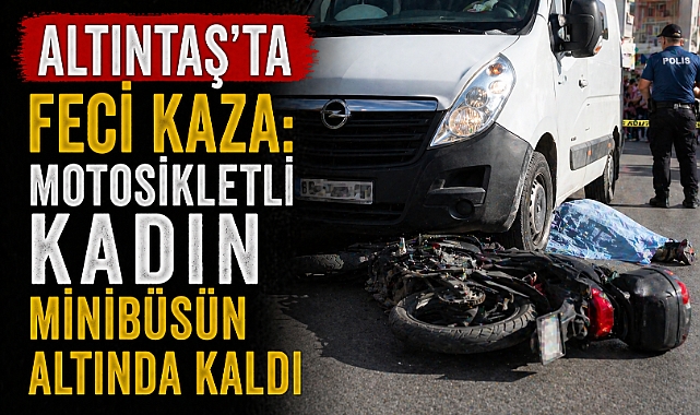 Altıntaş'ta feci kaza: Motosikletli kadın minibüsün altında kaldı