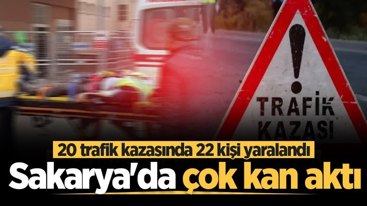 Sakarya'da son 7 günde çok kan aktı: 20 trafik kazasında 22 kişi hastanelik oldu