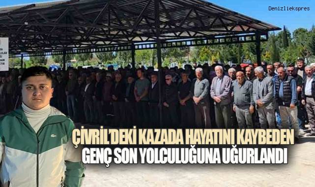 Çivril'de trafik kazasında yaşamını yitiren genç son yolculuğuna uğurlandı - Asayiş
