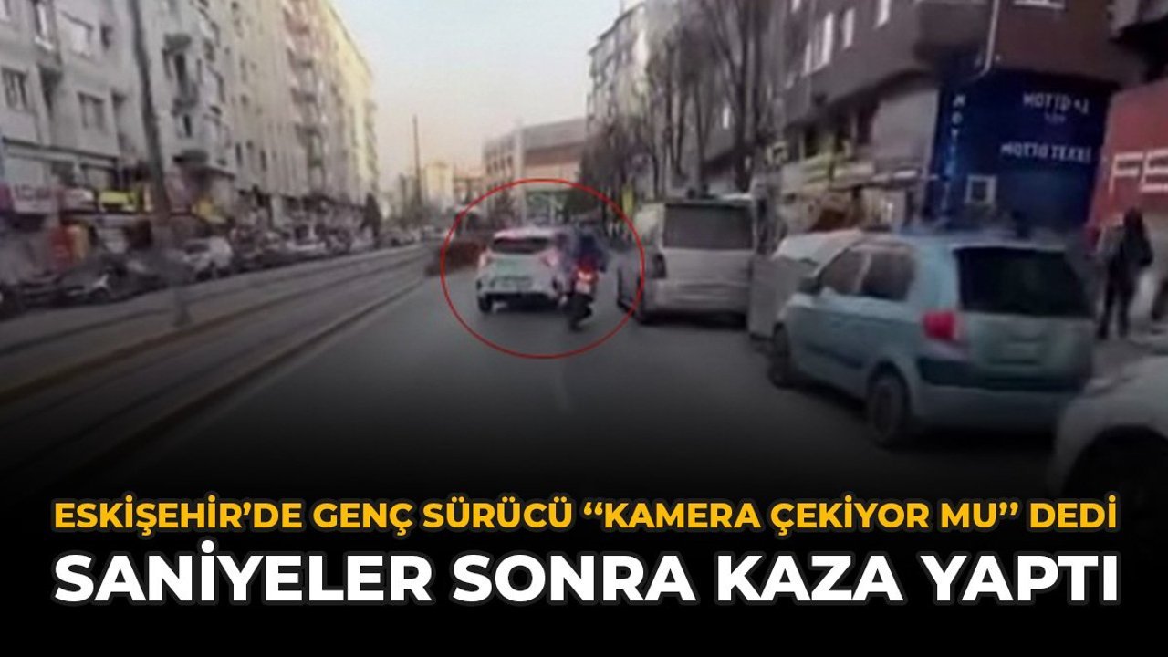 Eskişehir'de Genç Sürücü "Kamera Çekiyor mu" Dedi, Saniyeler Sonra Kaza Yaptı