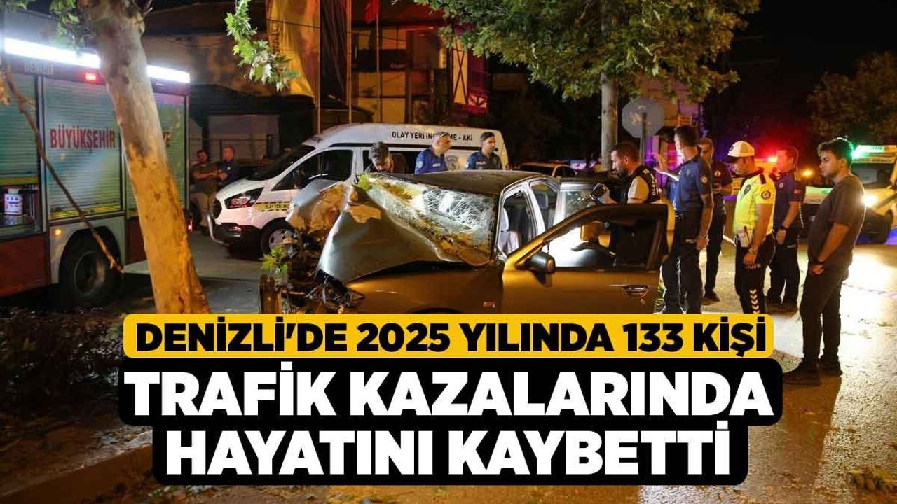Denizli'de 2025 Yılında 133 Kişi Trafik Kazalarında Hayatını Kaybetti