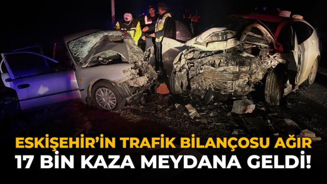 Eskişehir'in Trafik Bilançosu Ağır: 17 Bin Kaza Meydana Geldi!