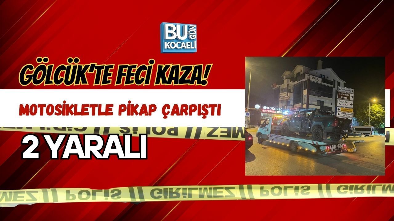 GÖLCÜK’TE FECİ KAZA! MOTOSİKLETLE PİKAP ÇARPIŞTI: 2 YARALI