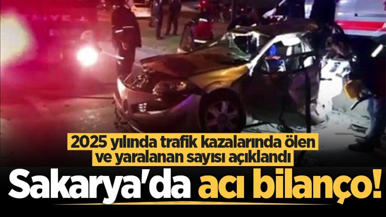 Sakarya'da acı bilanço! 2025 yılında trafik kazalarında ölen ve yaralanan sayısı açıklandı