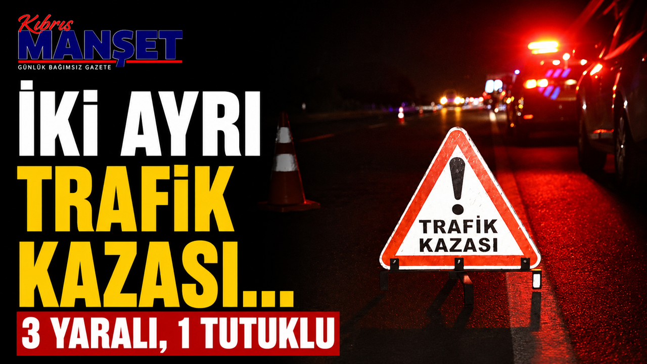 İki ayrı trafik kazası… 3 yaralı, 1 tutuklu