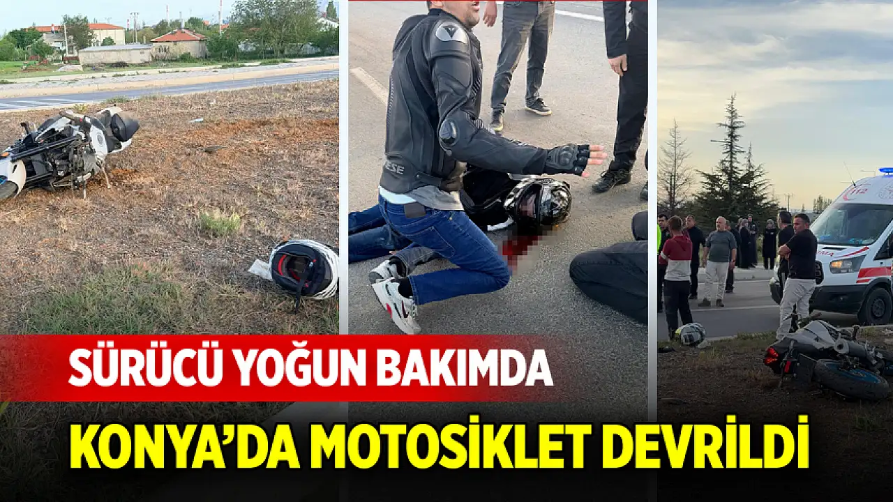 Konya'da motosiklet devrildi: Ağır yaralanan sürücü yaşam savaşı veriyor