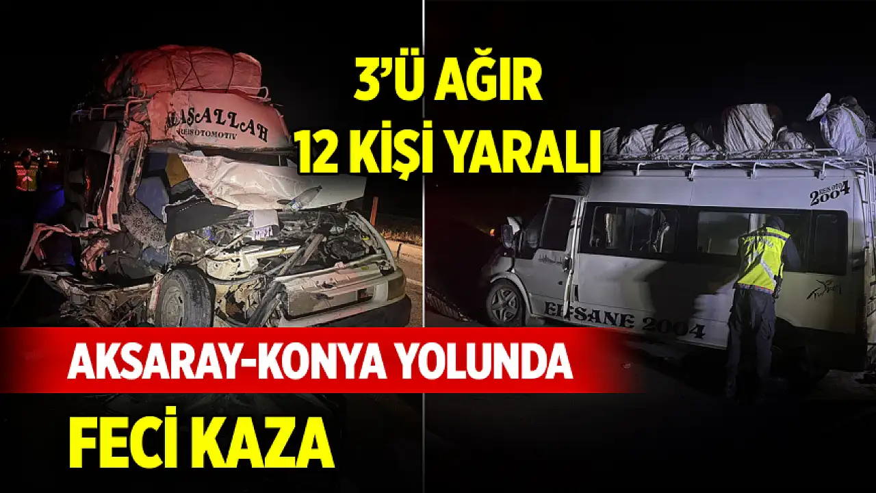 Aksaray-Konya yolunda feci kaza: 3'ü ağır 12 kişi yaralı var