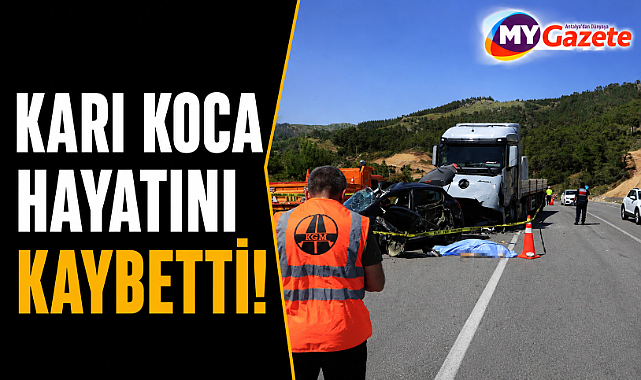 Antalya-Isparta yolunda feci kaza! Karı koca hayatını kaybetti