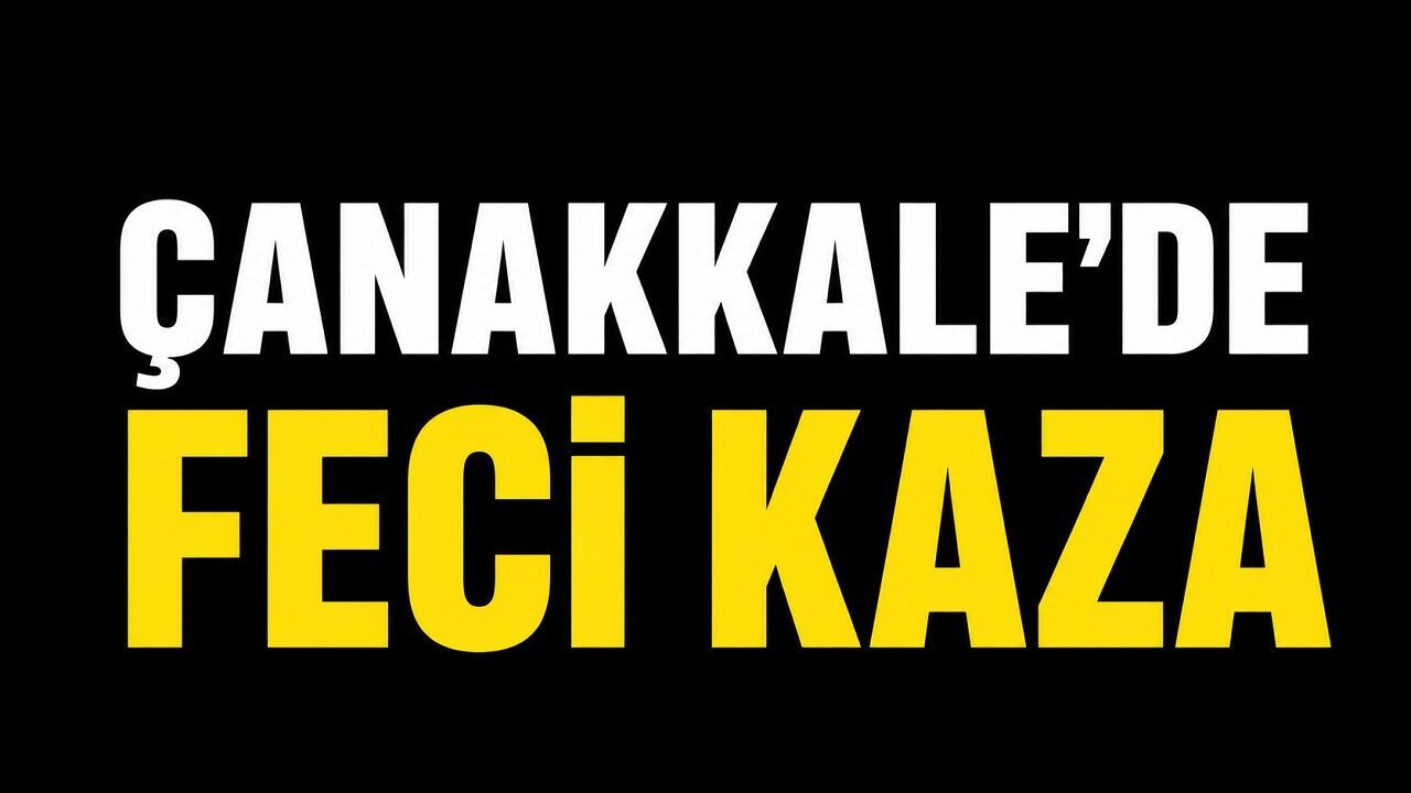 Çanakkale’de Feci Kaza