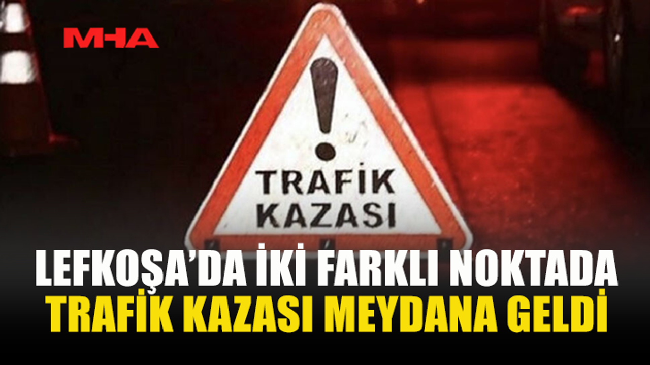2 FARKLI NOKTADA TRAFİK KAZASI MEYDANA GELDİ