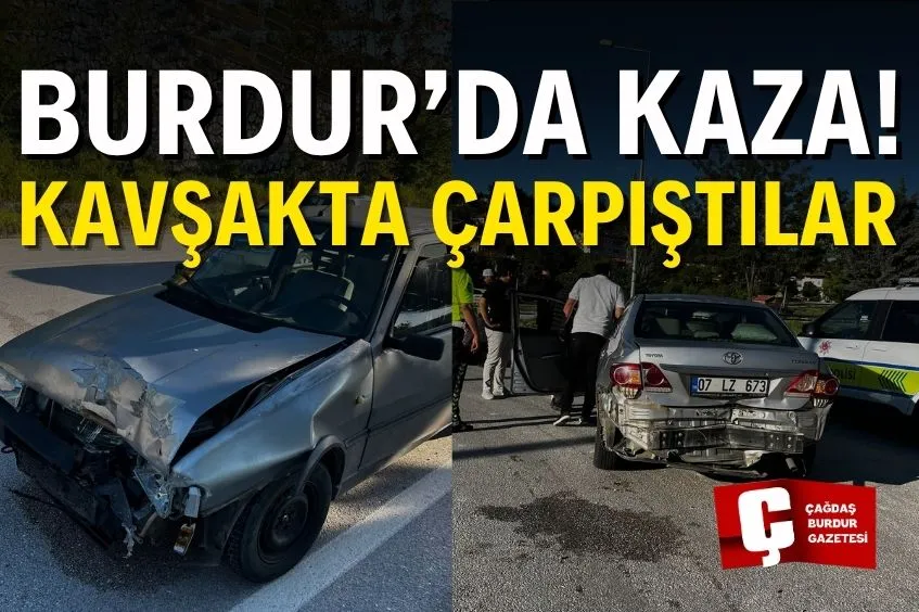 BURDUR’DA KAZA! İKİ OTOMOBİL KAVŞAKTA ÇARPIŞTI