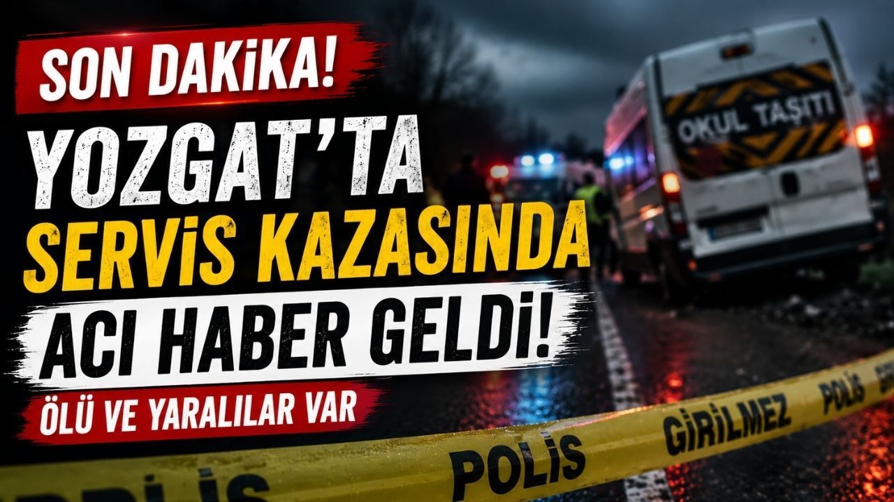 Son Dakika! Yozgat'ta Servis Kazasında Acı Haber Geldi!