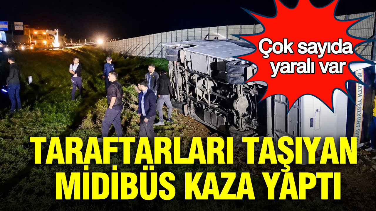 Taraftarları taşıyan midibüs kaza yaptı: Çok sayıda yaralı var