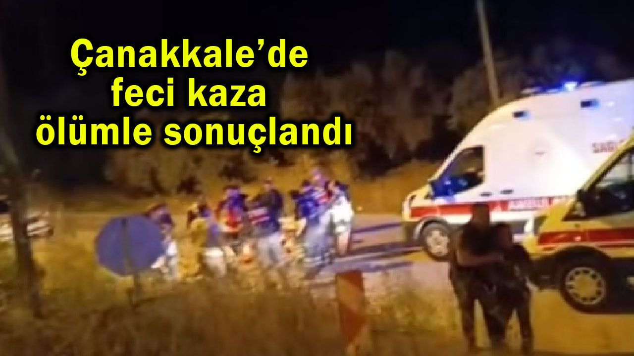 Çanakkale’de feci kaza ölümle sonuçlandı