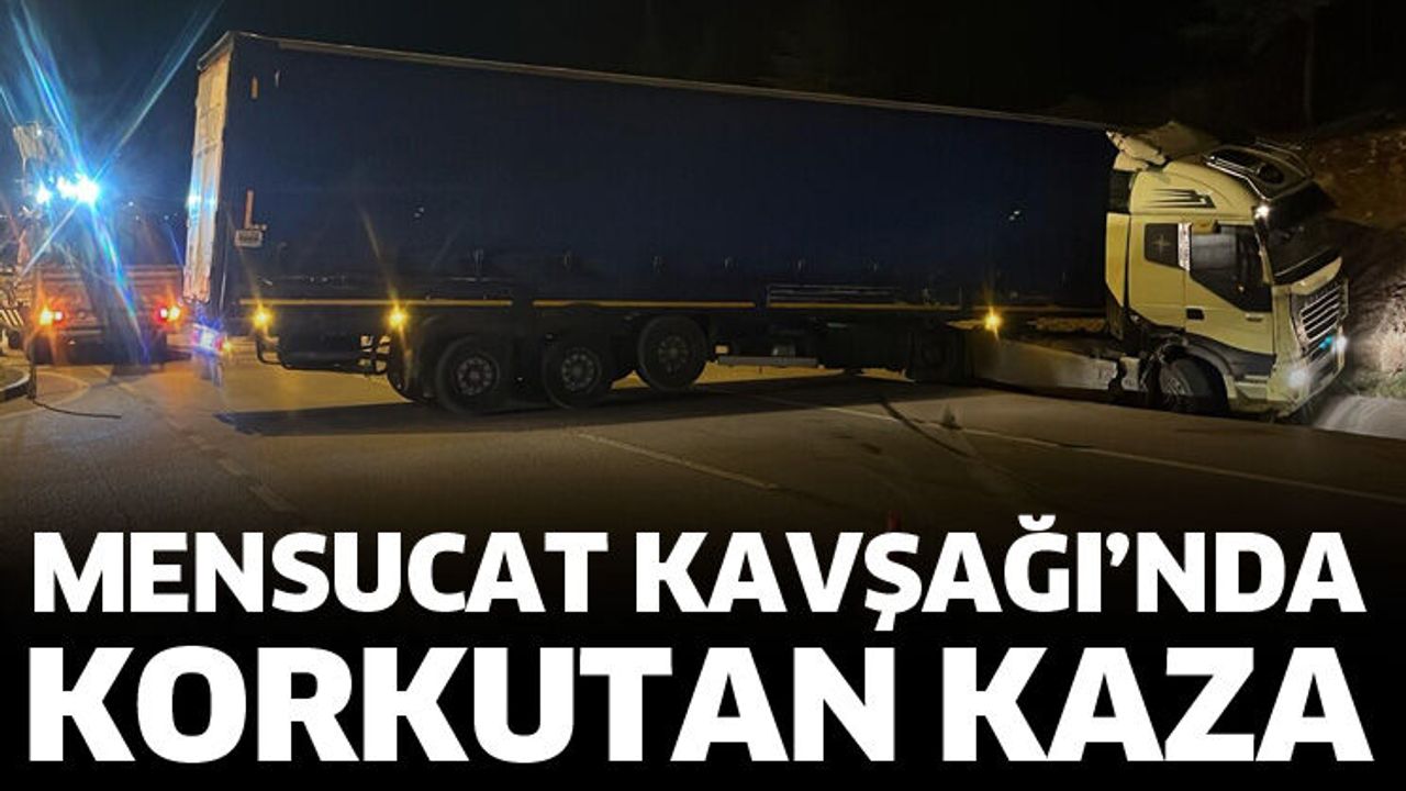 Mensucat Kavşağı’nda korkutan kaza