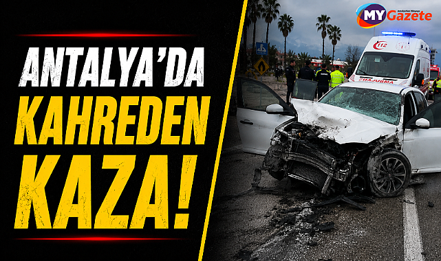 Antalya'da kahreden kaza! 18 yaşındaki genç hayatını kaybetti