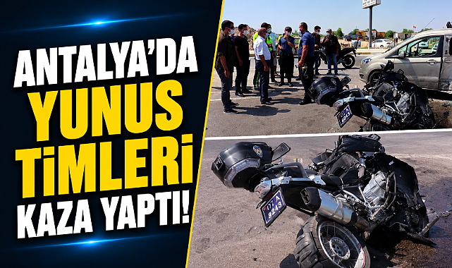 Antalya'da Yunus Timleri Kaza Yaptı! 2 Polis Yaralandı