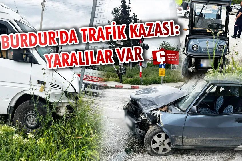 BURDUR'DA TRAFİK KAZASI: YARALILAR VAR