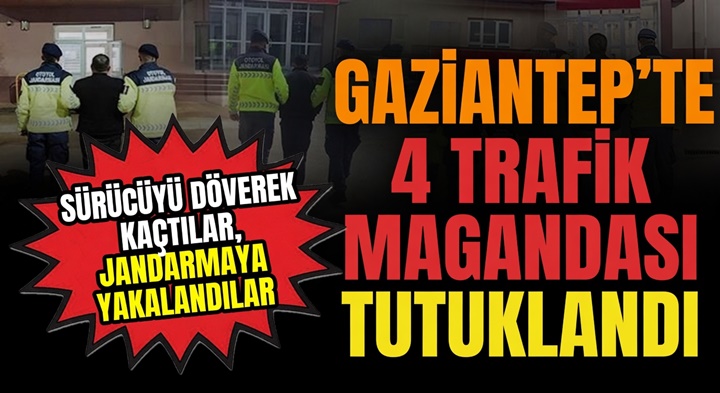 Trafik magandaları faka bastı! Gaziantep’te tartıştıkları sürücüyü döven 4 kişi tutuklandı