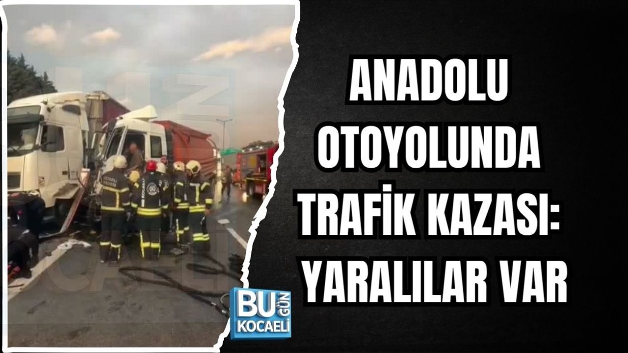 ANADOLU OTOYOLUNDA TRAFİK KAZASI: YARALILAR VAR