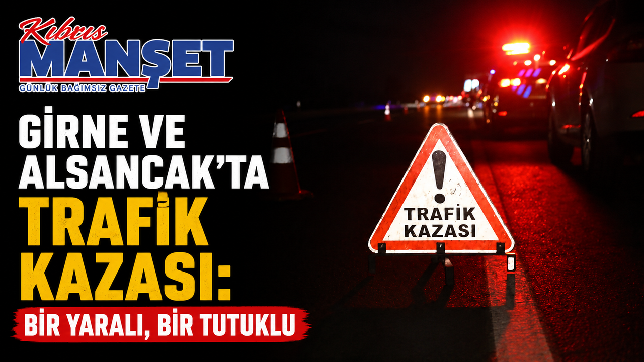 Girne ve Alsancak’ta trafik kazası: Bir yaralı, bir tutuklu