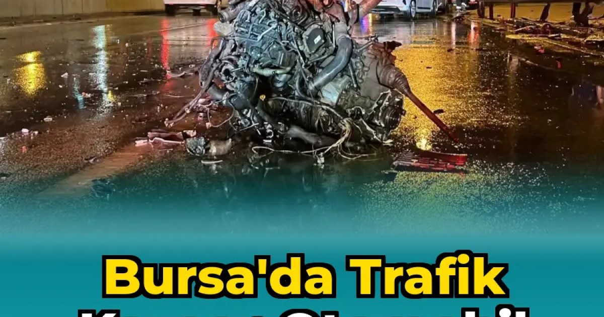 Bursa'da Trafik Kazası: Otomobil Motoru Yerinden Koptu