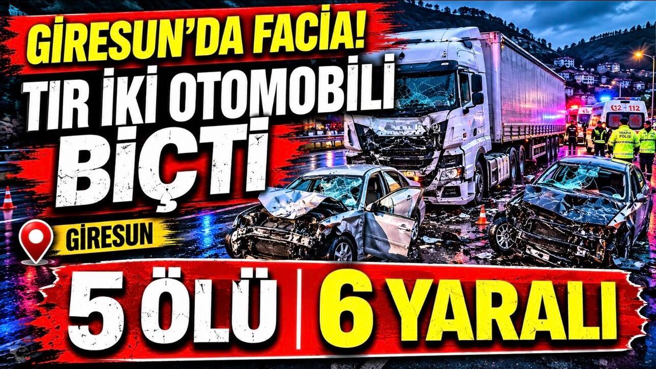 Giresun’da TIR Dehşeti: İki Otomobile Çarptı, 5 Kişi Hayatını Kaybetti