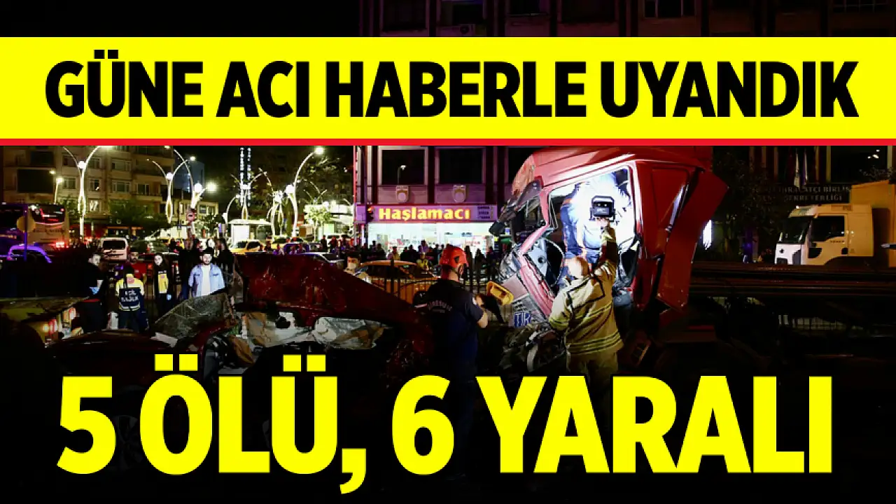 Güne acı haberle uyandık: 5 ölü, 6 yaralı - Asayiş