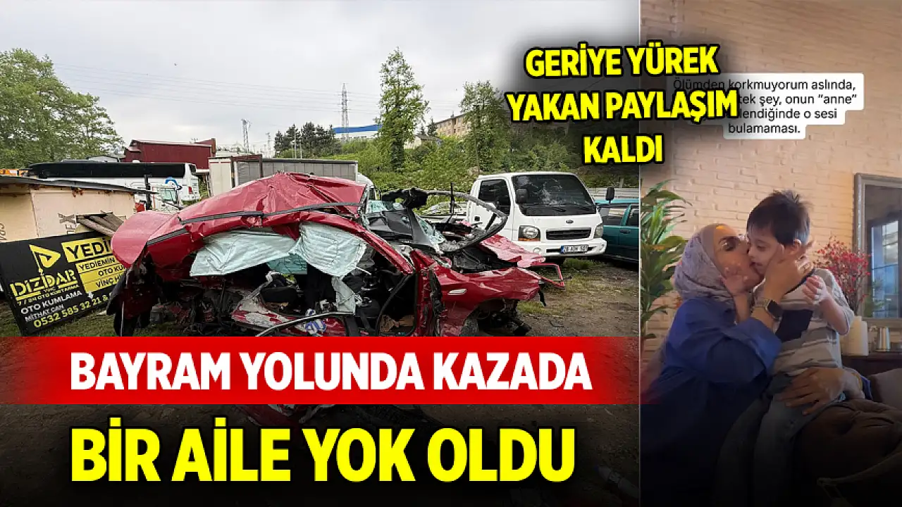 Bayram yolunda kazada bir aile yok oldu, geriye yürek yakan paylaşım kaldı: 'Korktuğum tek şey...'