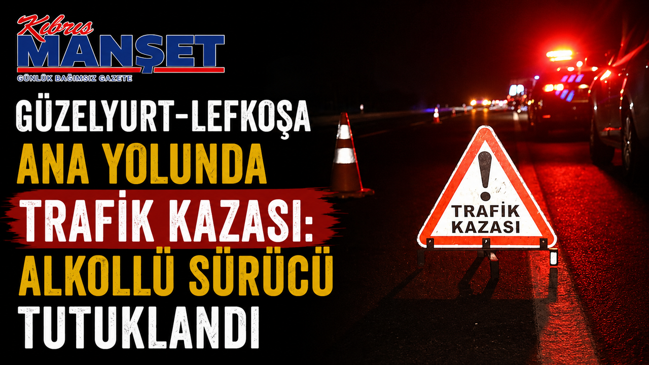 Güzelyurt-Lefkoşa ana yolunda trafik kazası: Alkollü sürücü tutuklandı
