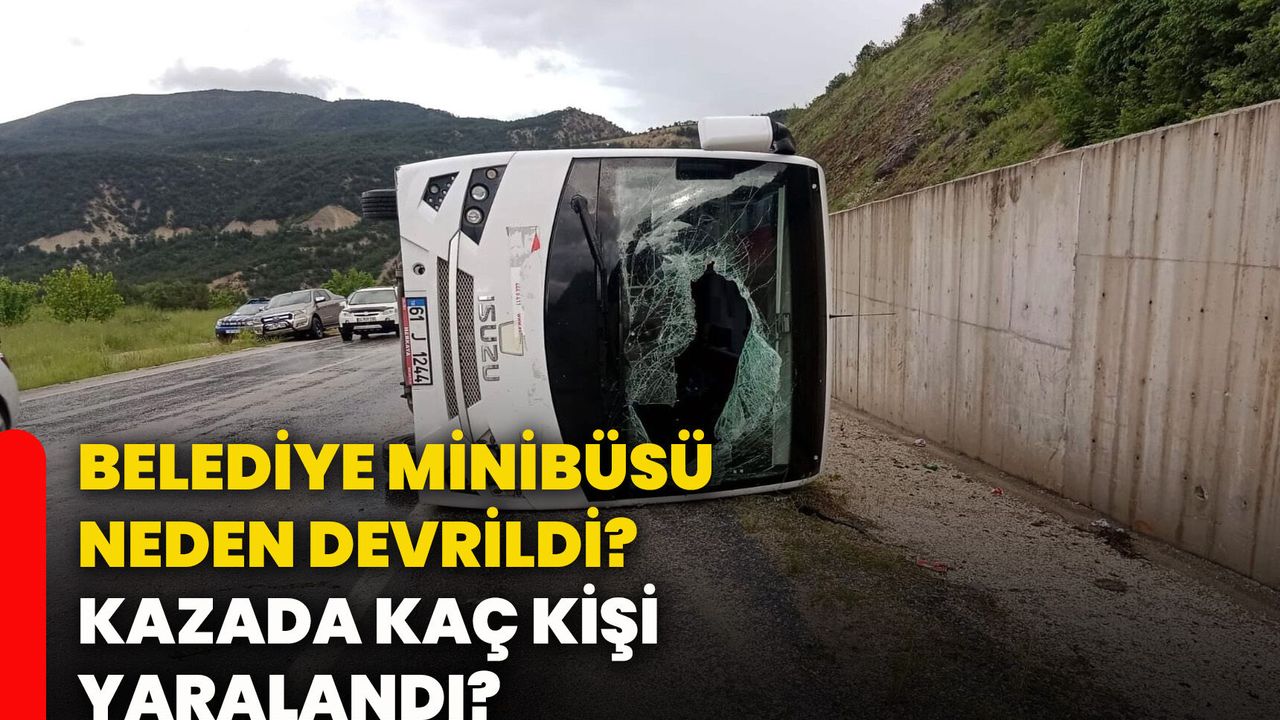 Belediye minibüsü neden devrildi? Kazada kaç kişi yaralandı?