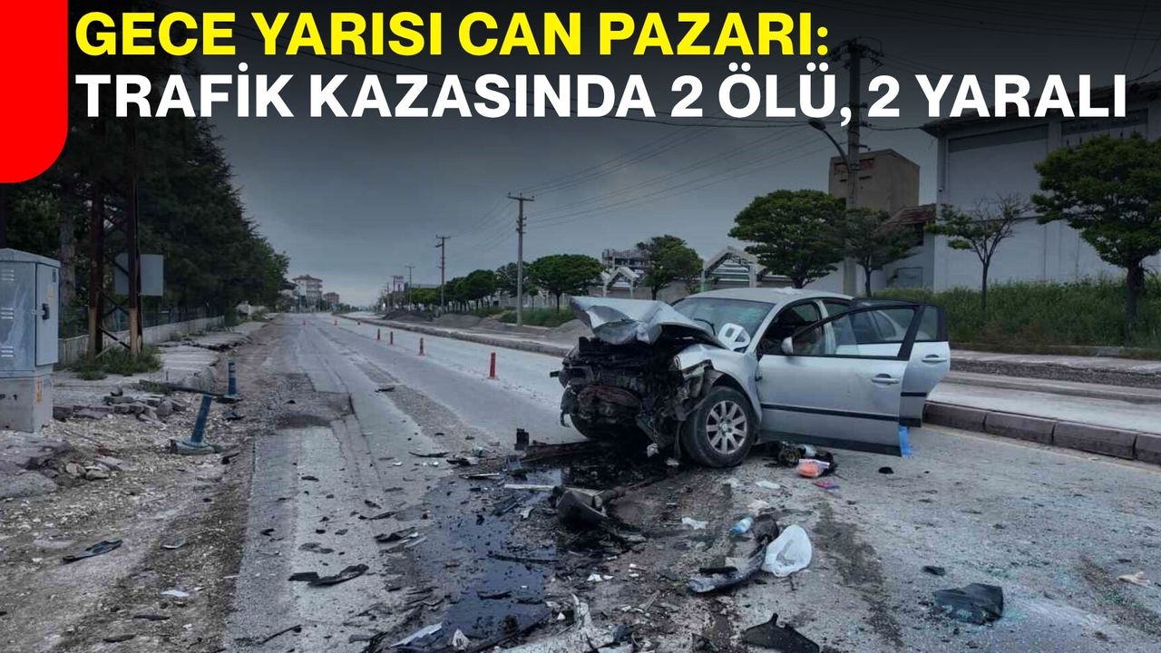 Gece Yarısı Can Pazarı: Trafik Kazasında 2 Ölü, 2 Yaralı