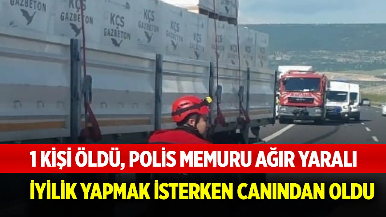 İyilik yapmak isterken canından oldu: Otoyoldaki tır kazasında acı bilanço