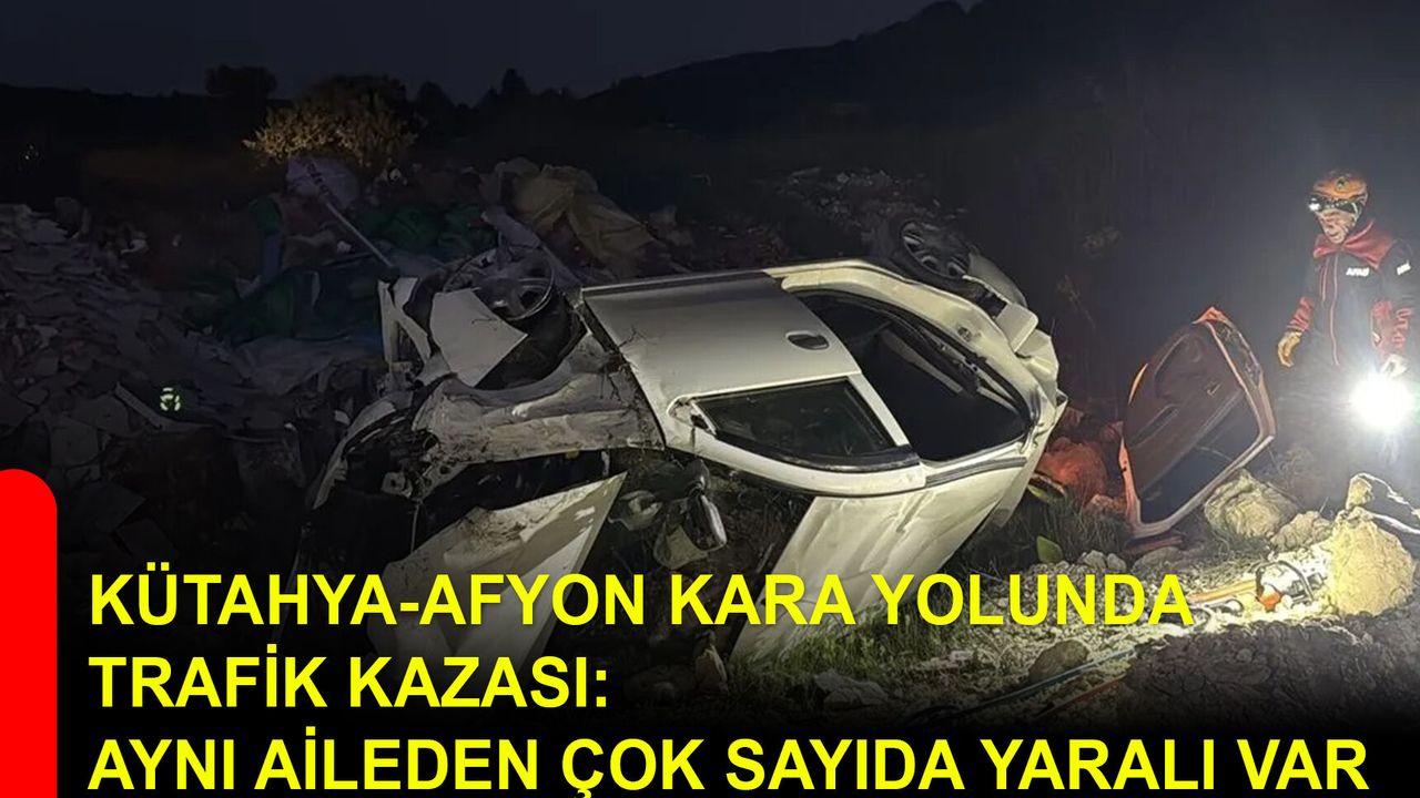 Kütahya-Afyon Kara Yolunda trafik kazası: Aynı aileden çok sayıda yaralı var