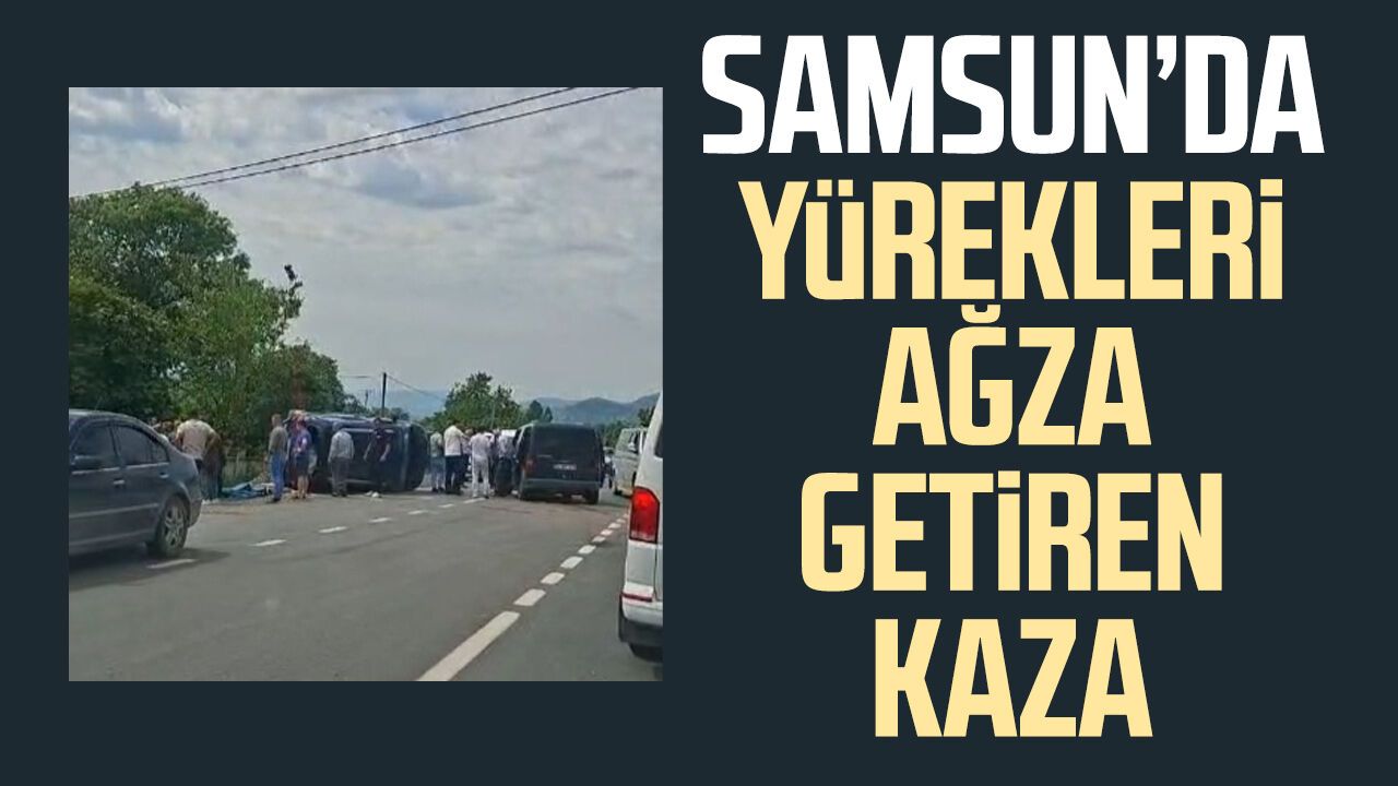 Samsun'da yürekleri ağza getiren trafik kazası!