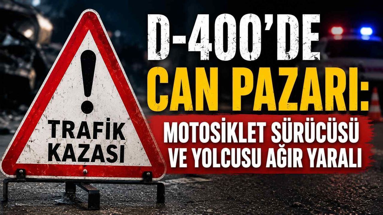 D-400’de can pazarı: Motosiklet sürücüsü ve yolcusu ağır yaralı