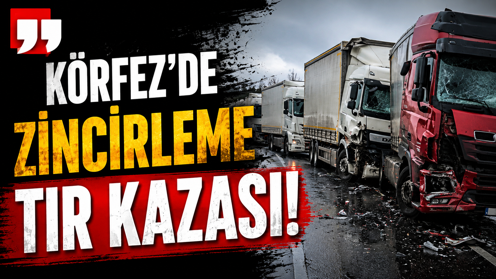 Körfez’de zincirleme tır kazası