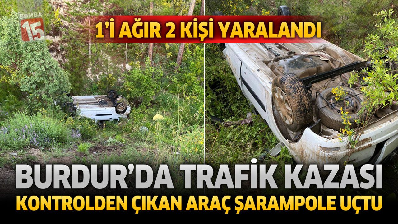 Burdur'da Trafik Kazası: Araç Şarampole Devrildi, 1'i Ağır 2 Kişi Yaralandı