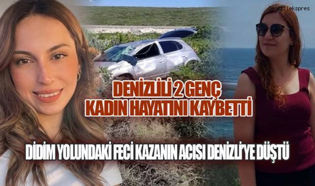 DİDİM YOLUNDAKİ FECİ KAZA: DENİZLİLİ İKİ GENÇ KADIN HAYATINI KAYBETTİ - Asayiş