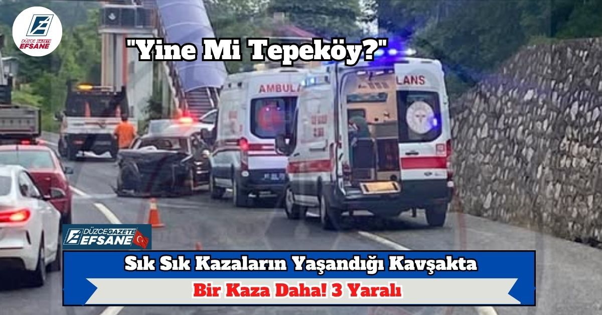 "Yine Mi Tepeköy?": Sık Sık Kazaların Yaşandığı Kavşakta Bir Kaza Daha! 3 Yaralı