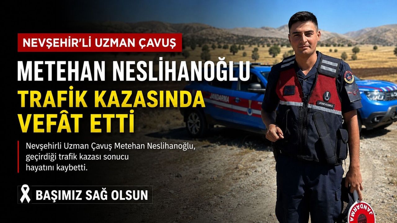 Nevşehirli Uzman Çavuş Metehan Neslihanoğlu Trafik Kazasında Vefât Etti