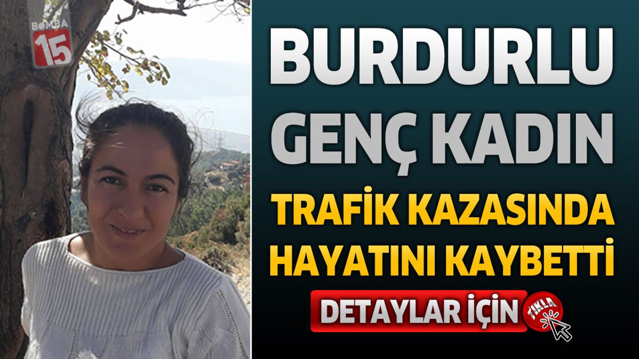 Burdurlu Genç Kadın Trafik Kazasında Hayatını Kaybetti