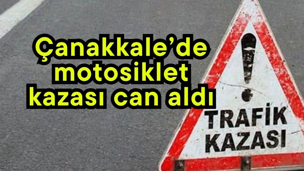 Çanakkale’de motosiklet kazası can aldı