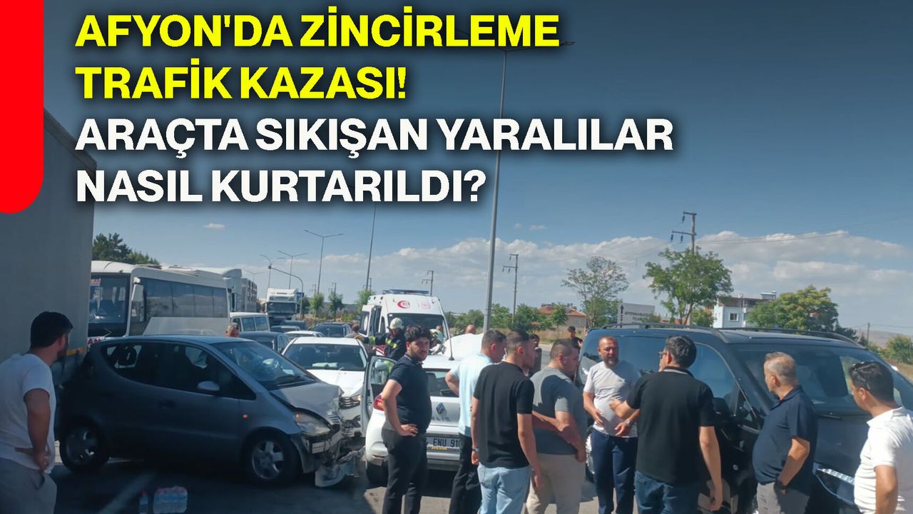 Afyon'da zincirleme trafik kazası! Araçta sıkışan yaralılar nasıl kurtarıldı?