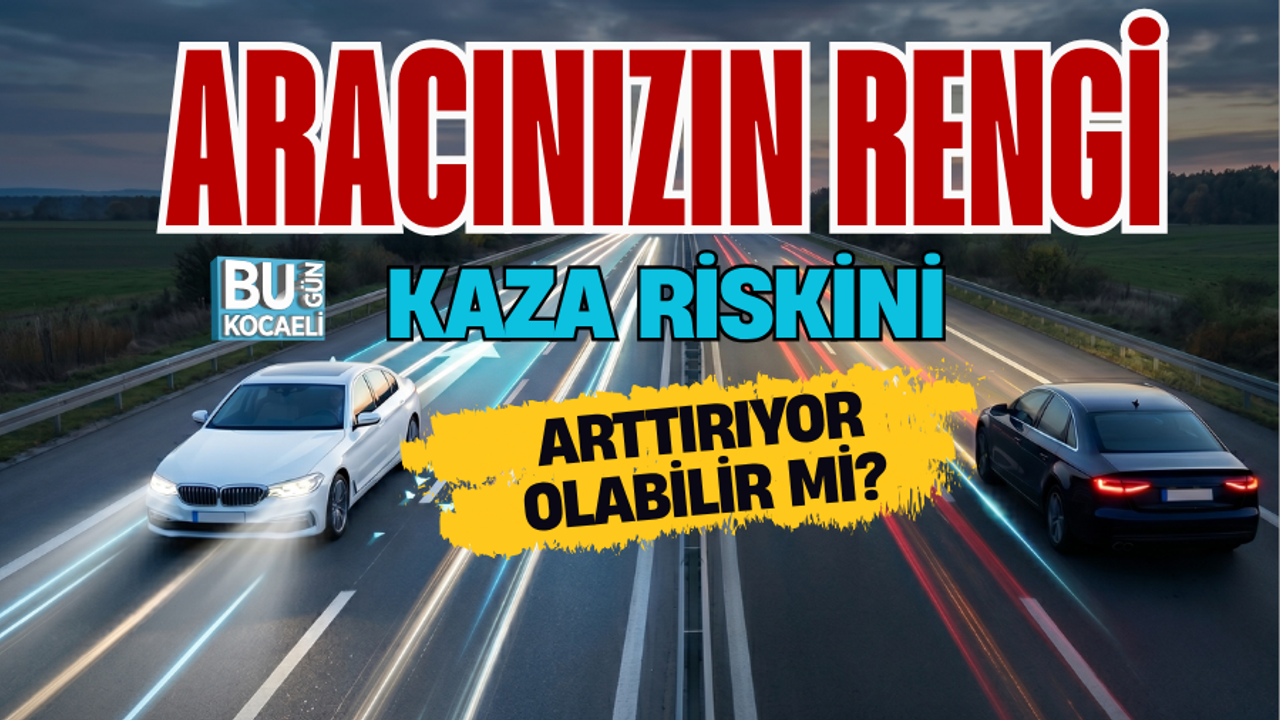 ARACINIZIN RENGİ KAZA RİSKİNİ ARTTIRIYOR OLABİLİR Mİ?