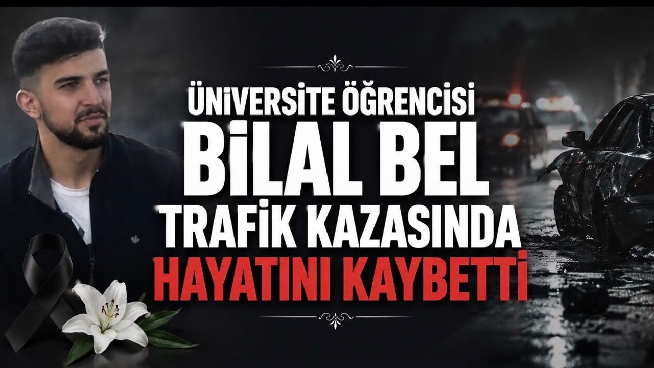 Atatürk Üniversitesi İletişim Fakültesi Öğrencisi Bilal Bel Trafik Kazasında Hayatını Kaybetti