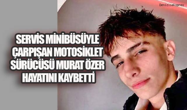 Denizli'de Feci Kaza: Servis Minibüsüyle Çarpışan 17 Yaşındaki Motosiklet Sürücüsü Hayatını Kaybetti