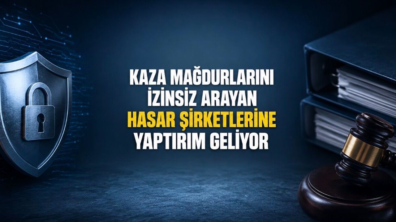 Kaza Mağdurlarını İzinsiz Arayan Hasar Şirketlerine Yaptırım Geliyor