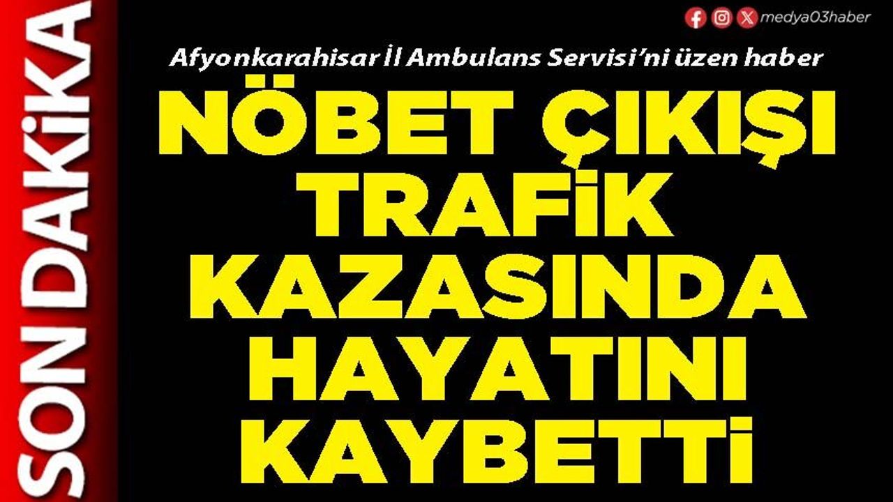 Nöbet çıkışı trafik kazasında hayatını kaybetti