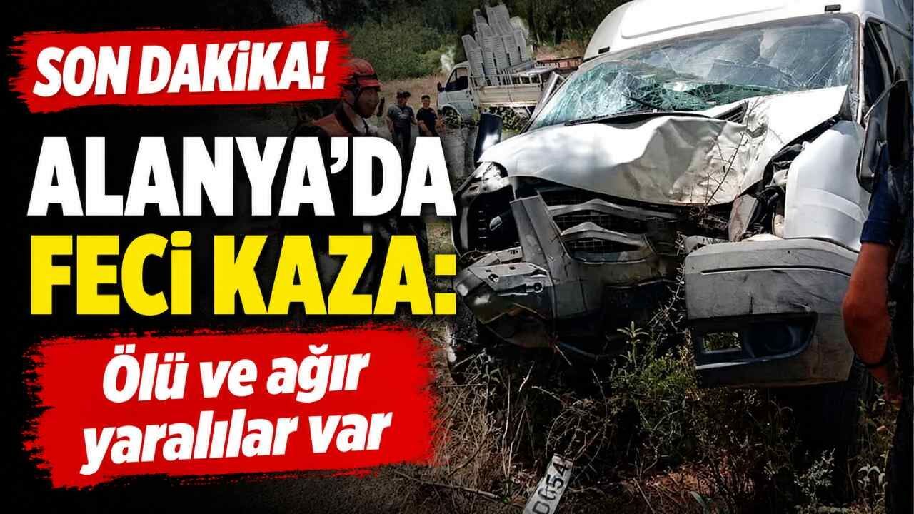 Son Dakika! Alanya'da feci kaza: Ölü ve ağır yaralılar var